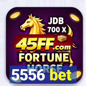 5556 bet